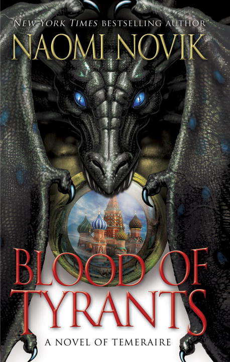 Blood of Tyrants: A Novel of Temeraire (Temeraire #8)