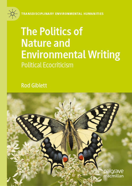 Book cover of The Politics of Nature and Environmental Writing: Political Ecocriticism (Transdisciplinary Environmental Humanities #1)