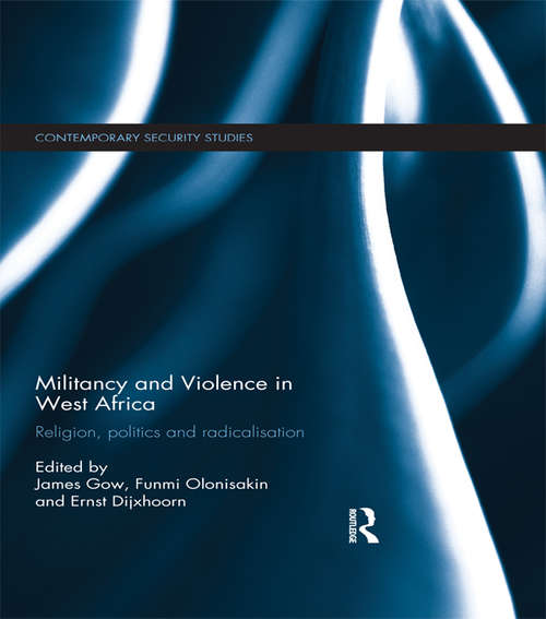 Militancy and Violence in West Africa: Religion, politics and radicalisation (Contemporary Security Studies)