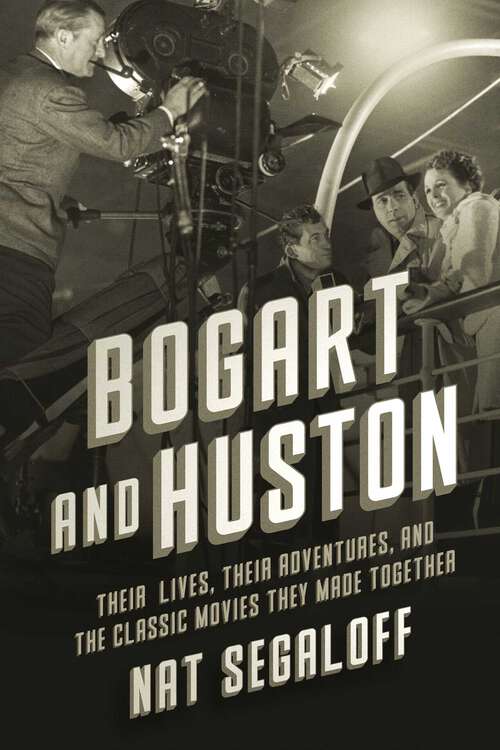 Book cover of Bogart and Huston: Their Lives, Their Adventures, and the Iconic Movies They Made Together
