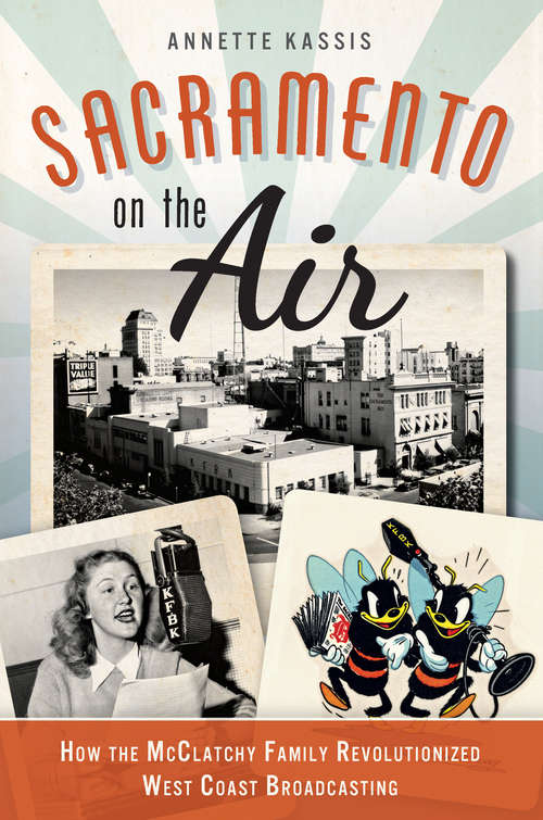 Book cover of Sacramento on the Air: How the McClatchy Family Revolutionized West Coast Broadcasting