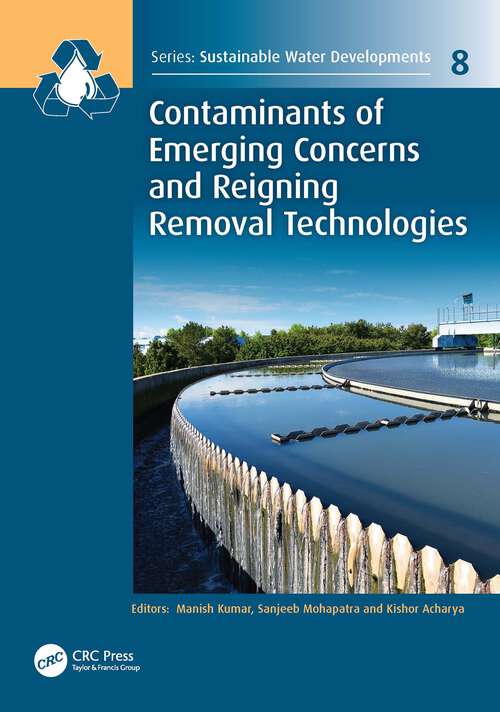Contaminants of Emerging Concerns and Reigning Removal Technologies (Sustainable Water Developments - Resources, Management, Treatment, Efficiency and Reuse #8)