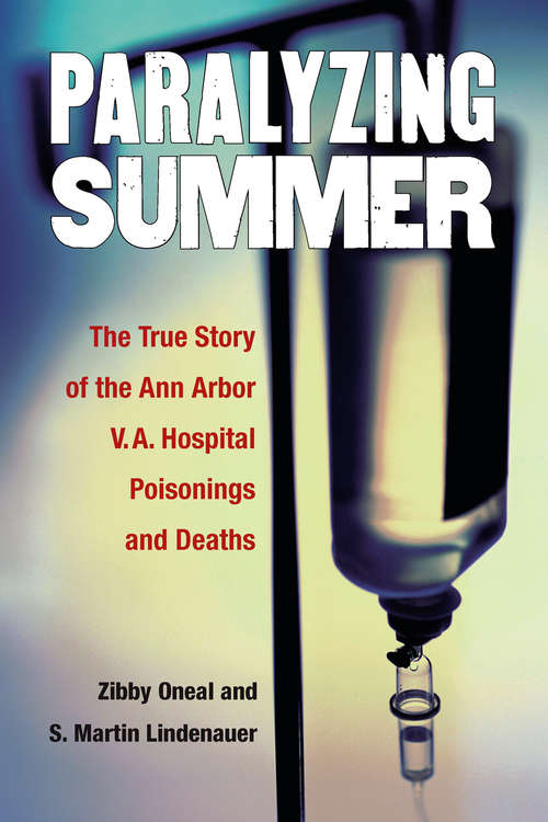 Paralyzing Summer: The True Story of the Ann Arbor V.A. Hospital Poisonings and Deaths