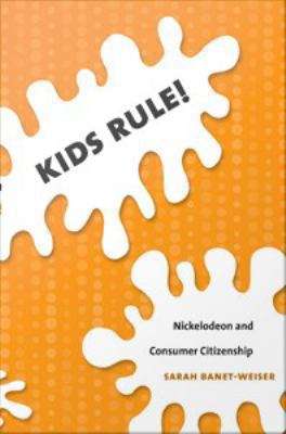 Kids Rule!: Nickelodeon and Consumer Citizenship