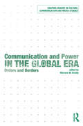 Communication and Power in the Global Era: Orders and Borders (Shaping Inquiry in Culture, Communication and Media Studies)