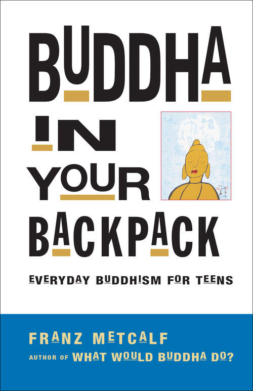 Book cover of Buddha in Your Backpack: Everyday Buddhism for Teens