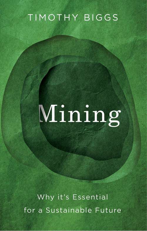 Book cover of Mining: Why It's Essential for a Sustainable Future