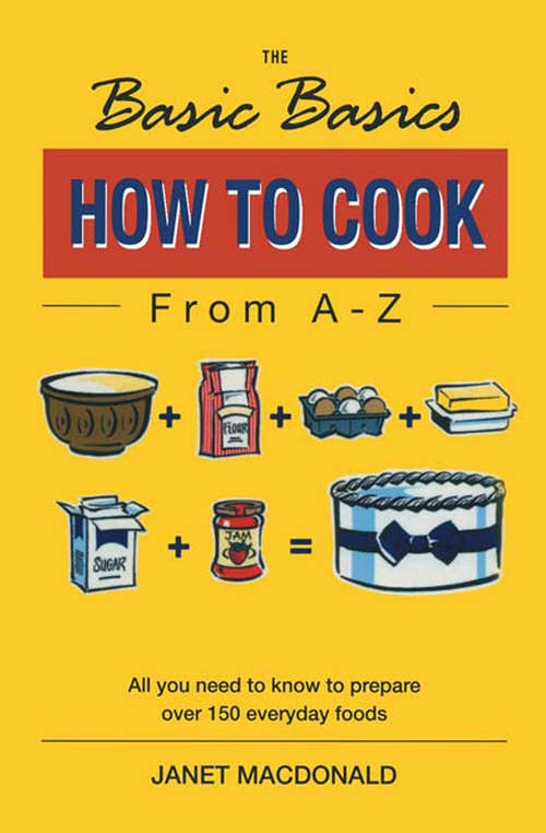 Book cover of How to Cook from A–Z: All You Need to Know to Prepare Over 150 Everyday Foods (The Basic Basics)