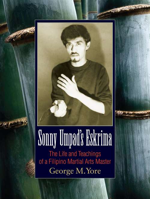 Book cover of Sonny Umpad's Eskrima: The Life and Teachings of a Filipino Martial Arts Master