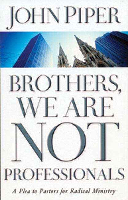 Book cover of Brothers, We Are Not Professionals: A Plea To Pastors For Radical Ministry