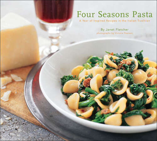 Book cover of Four Seasons Pasta: A Year of Inspired Recipes in the Italian Tradition