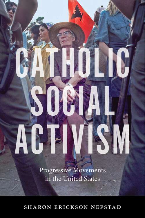 Book cover of Catholic Social Activism: Progressive Movements in the United States