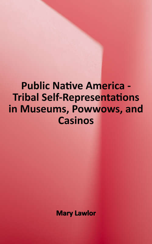Book cover of Public Native America: Tribal Self-Representations in Museums, Powwows, and Casinos