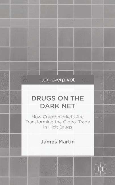 Drugs on the Dark Net: How Cryptomarkets Are Transforming the Global Trade in Illicit Drugs