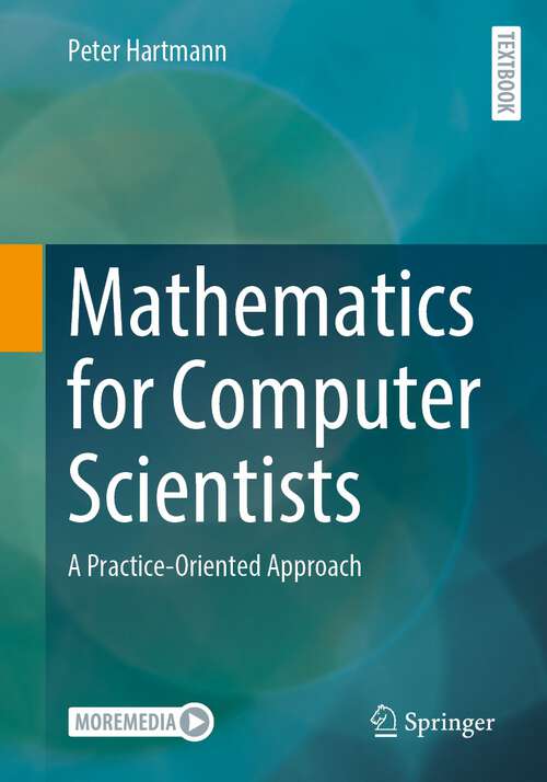 Book cover of Mathematics for Computer Scientists: A Practice-Oriented Approach (1st ed. 2023)