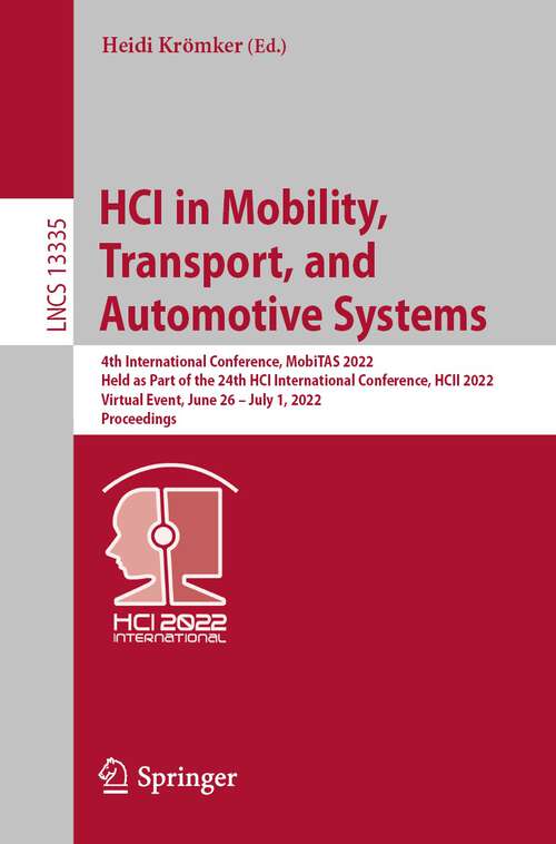 Book cover of HCI in Mobility, Transport, and Automotive Systems: 4th International Conference, MobiTAS 2022, Held as Part of the 24th HCI International Conference, HCII 2022, Virtual Event, June 26 – July 1, 2022, Proceedings (1st ed. 2022) (Lecture Notes in Computer Science #13335)