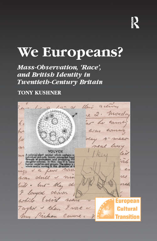We Europeans?  Mass-Observation, Race and British Identity in the Twentieth Century: Mass-Observation, Race and British Identity in the Twentieth Century (Studies in European Cultural Transition #25)