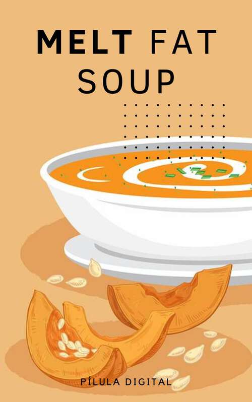 Book cover of Melt Fat Soup: Discover the benefits of the soup diet