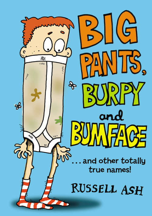 Book cover of Big Pants, Burpy and Bumface: ...and Other Totally True Names!