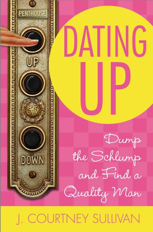 Book cover of Dating Up: Dump the Schlump and Find a Quality Man