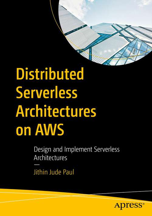Book cover of Distributed Serverless Architectures on AWS: Design and Implement Serverless Architectures (1st ed.)