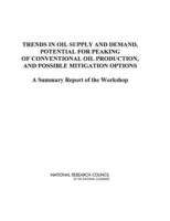 Book cover of TRENDS IN OIL SUPPLY AND DEMAND, THE POTENTIAL FOR PEAKING OF CONVENTIONAL OIL PRODUCTION, AND POSSIBLE MITIGATION OPTIONS: A Summary Report of the Workshop