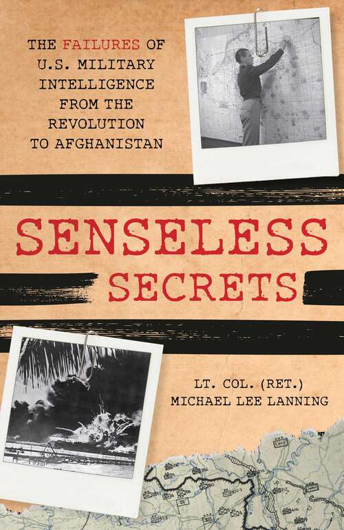 Book cover of Senseless Secrets: The Failures of U.S. Military Intelligence from the Revolution to Afghanistan