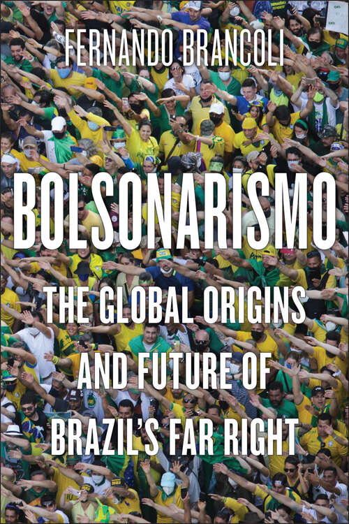 Book cover of Bolsonarismo: The Global Origins and Future of Brazil’s Far Right