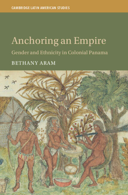 Book cover of Anchoring an Empire: Gender and Ethnicity in Colonial Panama (Cambridge Latin American Studies)