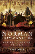 The Norman Commanders: Masters of Warfare, 911–1135