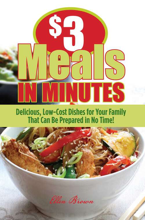 Book cover of $3 Meals in Minutes: Delicious, Low-Cost Dishes for Your Family That Can Be Prepared in No Time!