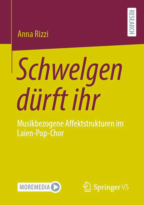 Book cover of Schwelgen dürft ihr: Musikbezogene Affektstrukturen im Laien-Pop-Chor (1. Aufl. 2023)