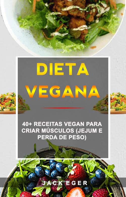 Book cover of Dieta Vegana : 40+ Receitas Vegan Para Criar Músculos (Jejum E Perda De Peso)