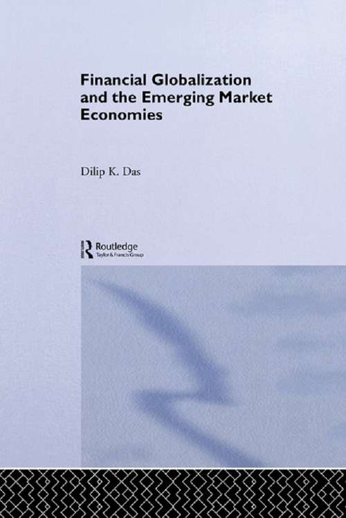 Financial Globalization and the Emerging Market Economy (Routledge Studies In The Modern World Economy Ser. #Vol. 45)