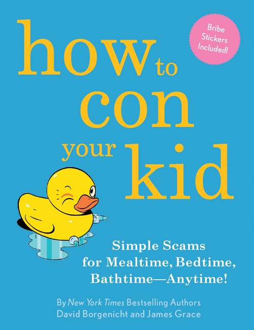How to Con Your Kid: Simple Seams for Mealtime, Bedtime, Bathtime--Anytime!