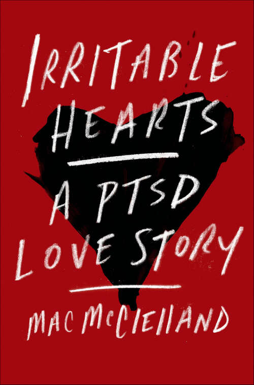 Book cover of Irritable Hearts: A PTSD Love Story
