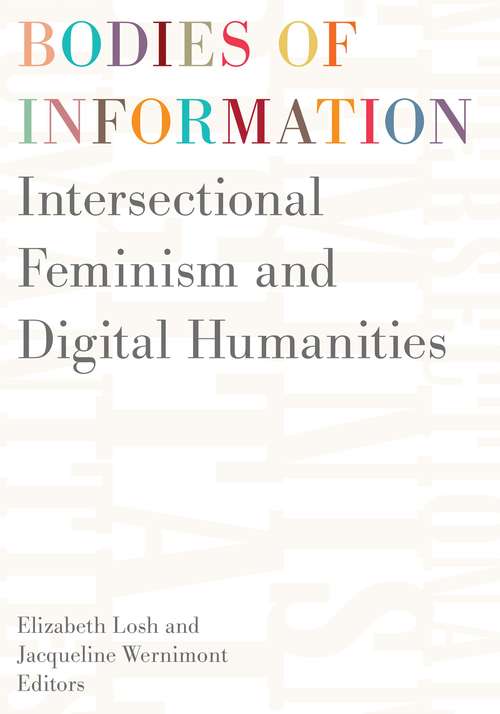 Bodies of Information: Intersectional Feminism and the Digital Humanities (Debates in the Digital Humanities)