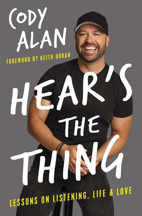 Book cover of Hear's the Thing: Lessons on Listening, Life, and Love