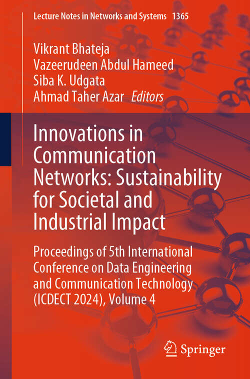 Book cover of Innovations in Communication Networks: Proceedings of 5th International Conference on Data Engineering  and Communication Technology (ICDECT 2024), Volume 4 (Lecture Notes in Networks and Systems #1365)