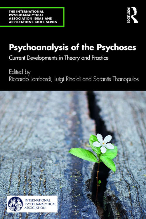Book cover of Psychoanalysis of the Psychoses: Current Developments in Theory and Practice (The International Psychoanalytical Association Psychoanalytic Ideas and Applications Series)