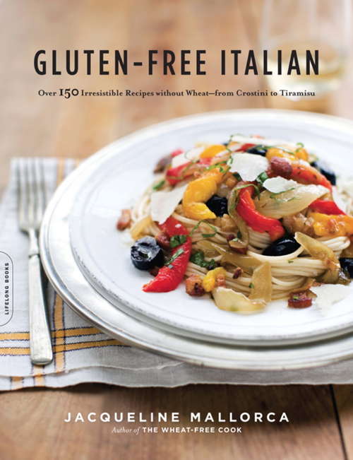 Book cover of Gluten-Free Italian: Over 150 Irresistible Recipes without Wheat -- from Crostini to Tiramisu