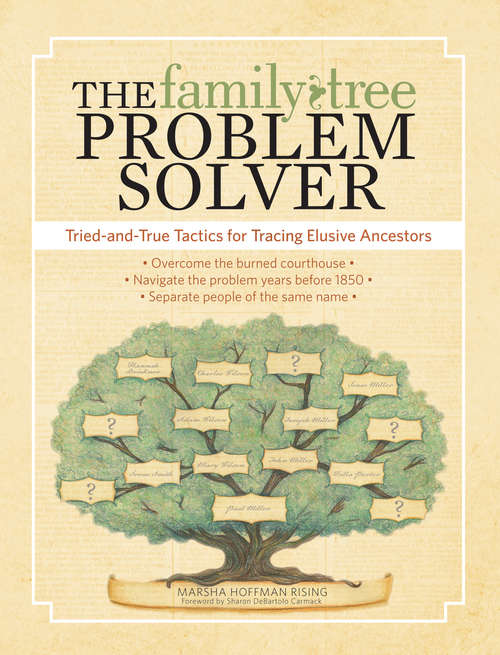 Book cover of The Family Tree Problem Solver: Tried-and-True Tactics for Tracing Elusive Ancestors (3)