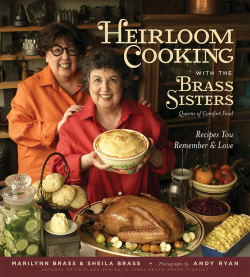 Book cover of Heirloom Cooking With the Brass Sisters: Recipes You Remember and Love