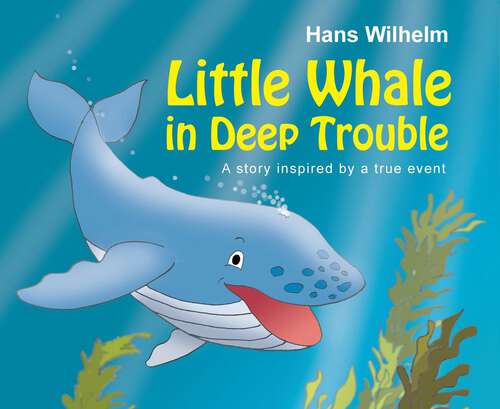 Book cover of Little Whale in Deep Trouble: A Story Inspired by a True Event