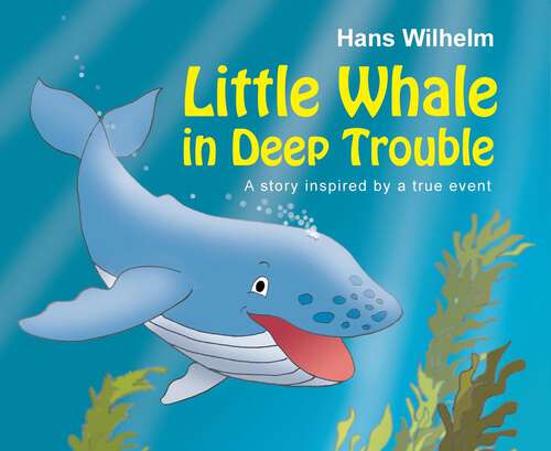 Book cover of Little Whale in Deep Trouble: A Story Inspired by a True Event