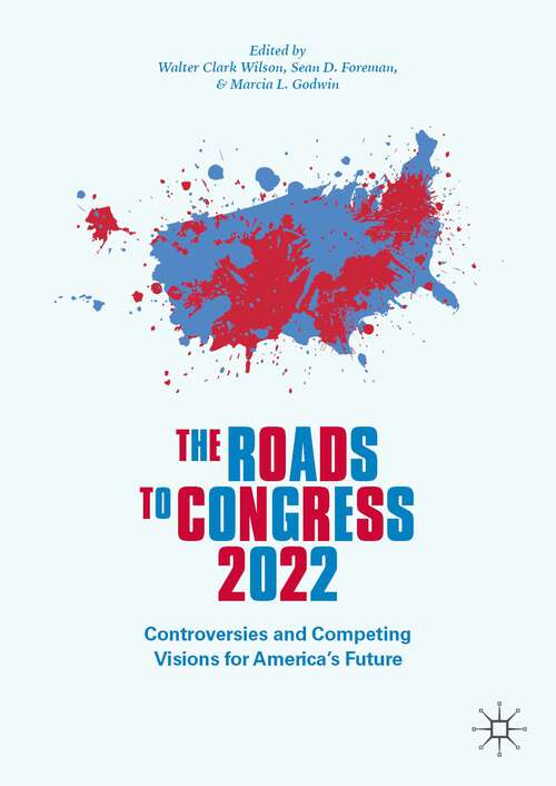 Book cover of The Roads to Congress 2022: Controversies and Competing Visions for America's Future (1st ed. 2023)