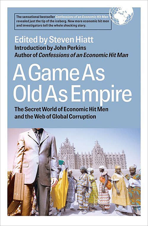 Book cover of A Game As Old As Empire: The Secret Word of Economic Hit Men and the Web of Global Corruption