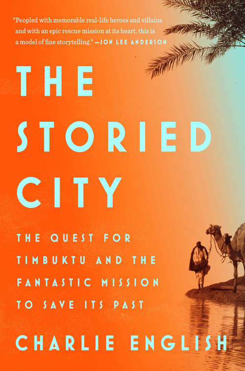 Book cover of The Storied City: The Quest for Timbuktu and the Fantastic Mission to Save Its Past