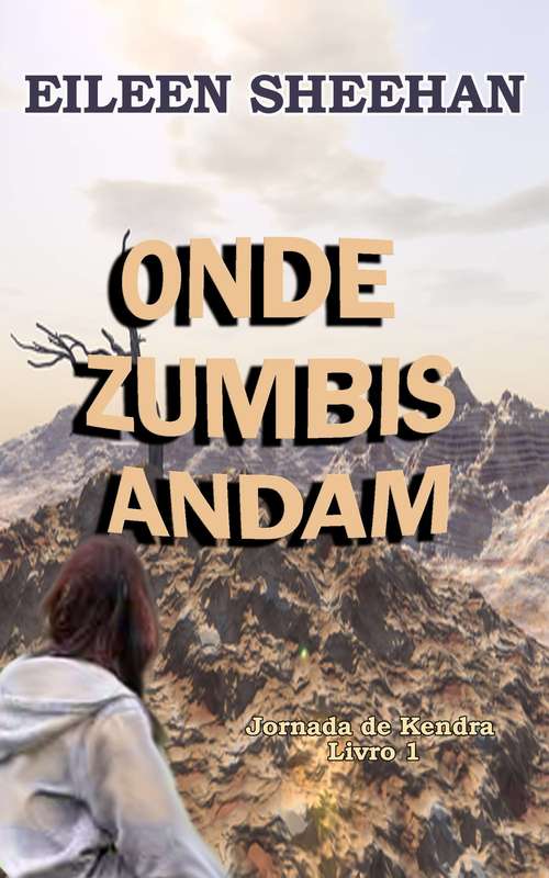 Book cover of Onde Zumbis Andam: [LIVRO 1] (Jornada de Kendra #1)