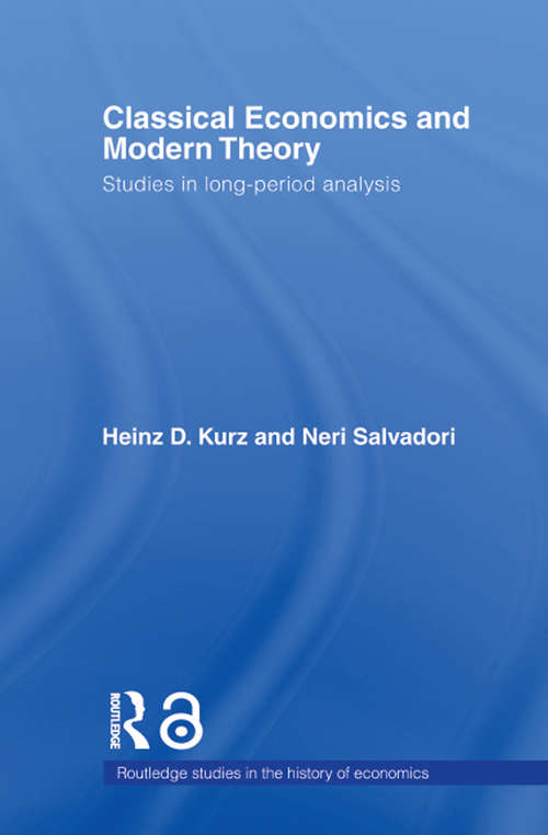 Classical Economics and Modern Theory: Studies in Long-Period Analysis (Routledge Studies in the History of Economics #Vol. 63)